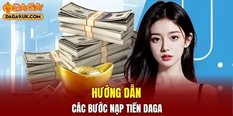 Các bước nạp tiền DAGA nhanh chóng cho người mới