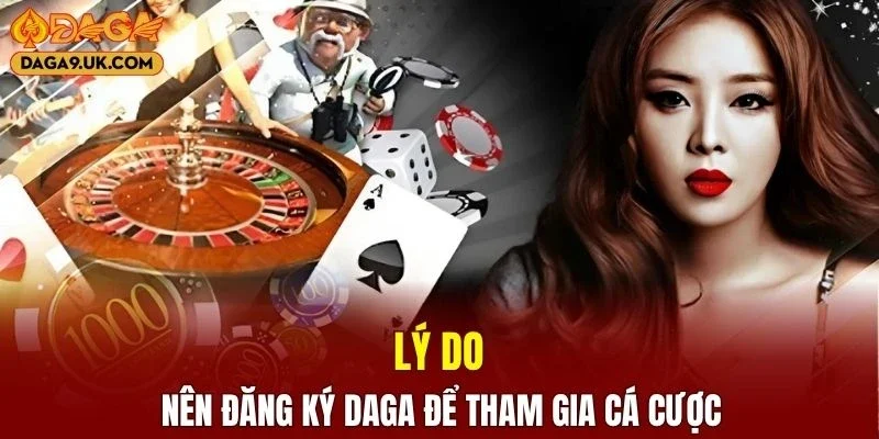 Lý do nên đăng ký DAGA để khởi đầu hành trình cá cược