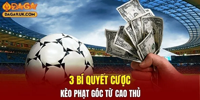 3 bí quyết cược kèo phạt góc từ cao thủ