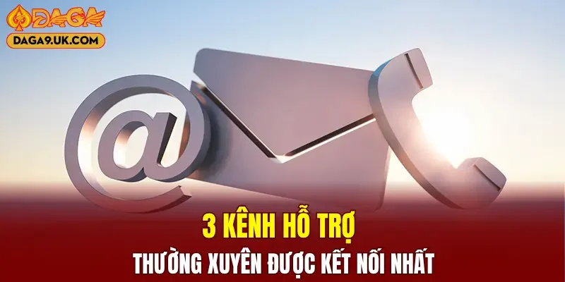 3 kênh hỗ trợ thường xuyên được kết nối nhất