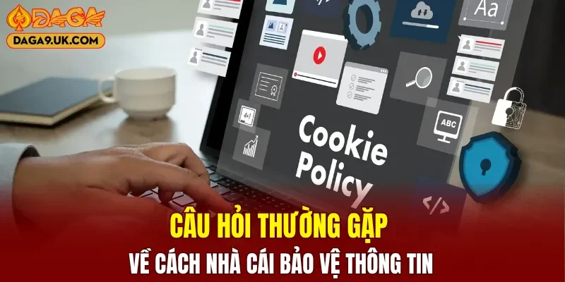 Câu hỏi thường gặp về cách nhà cái bảo vệ thông tin 