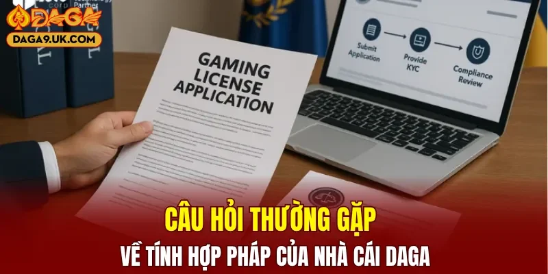 Câu hỏi thường gặp về tính hợp pháp của nhà cái Daga 