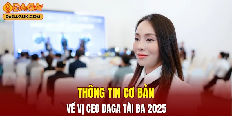 CEO DAGA cùng những thông tin cơ bản 