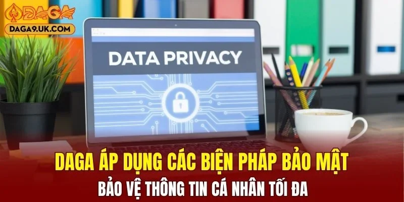 DAGA áp dụng các biện pháp bảo mật để bảo vệ thông tin tối đa