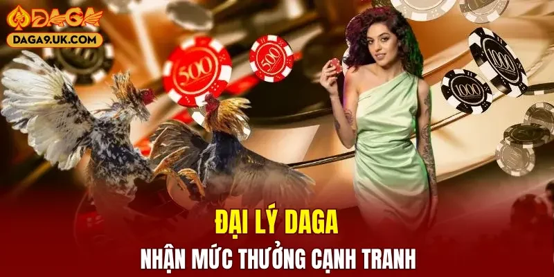 Đại lý DAGA nhận mức thưởng hoa hồng siêu cạnh tranh