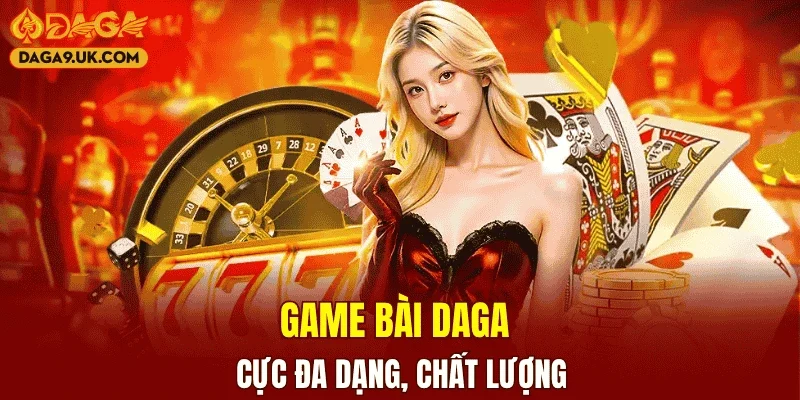 Game bài DAGA cực đa dạng, chất lượng