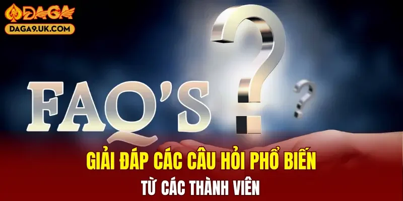 Giải đáp các câu hỏi phổ biến từ các thành viên