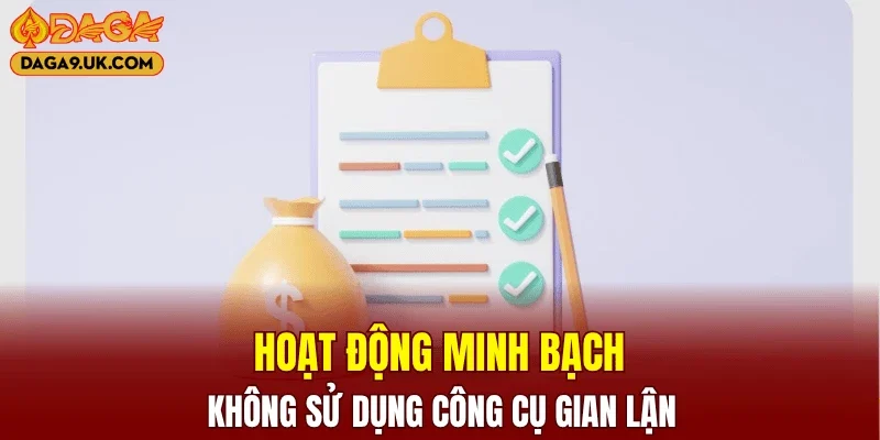 Hoạt động minh bạch, không sử dụng công cụ gian lận