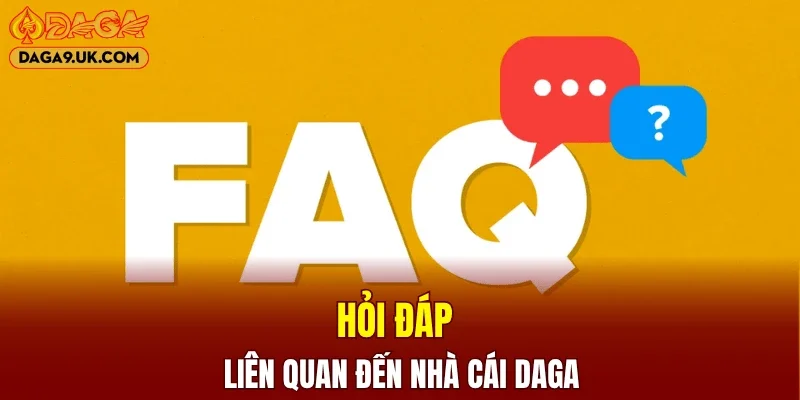 Hỏi đáp liên quan đến nhà cái DAGA