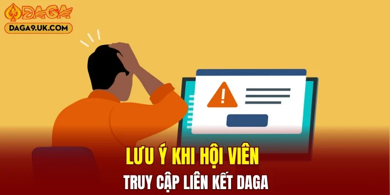 Lưu ý khi hội viên truy cập liên kết DAGA