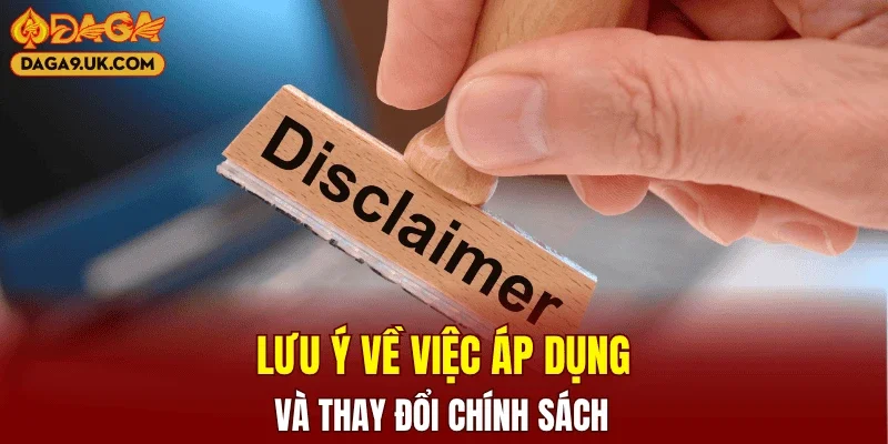 Lưu ý về việc áp dụng và thay đổi chính sách