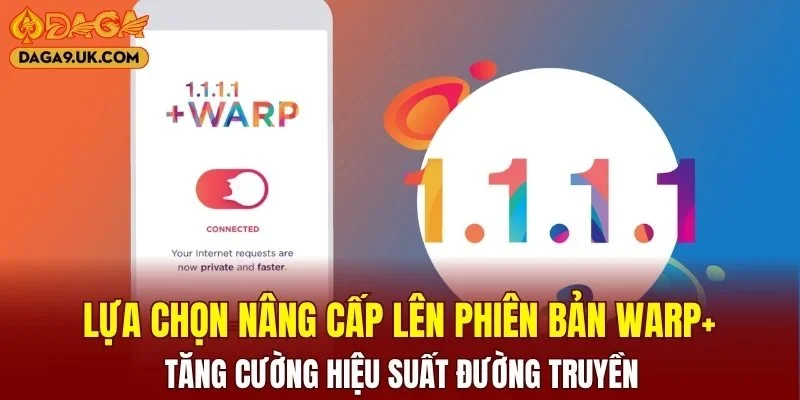 Nâng cấp lên phiên bản WARP+ để tăng cường hiệu suất đường truyền