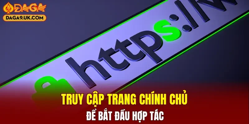 Truy cập trang chính chủ, uy tín để bắt đầu hợp tác