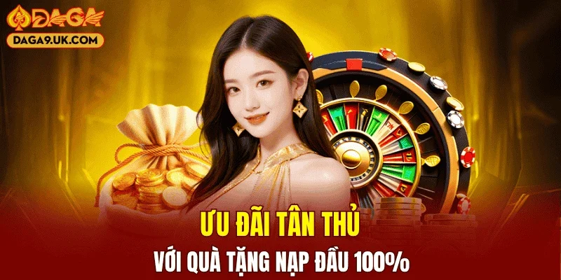 Ưu đãi tân thủ với quà tặng nạp đầu 100%