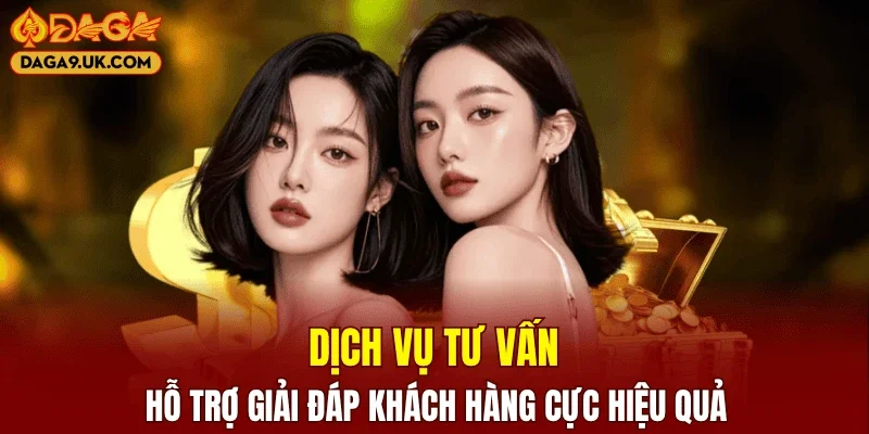 Dịch vụ tư vấn, hỗ trợ giải đáp khách hàng cực hiệu quả