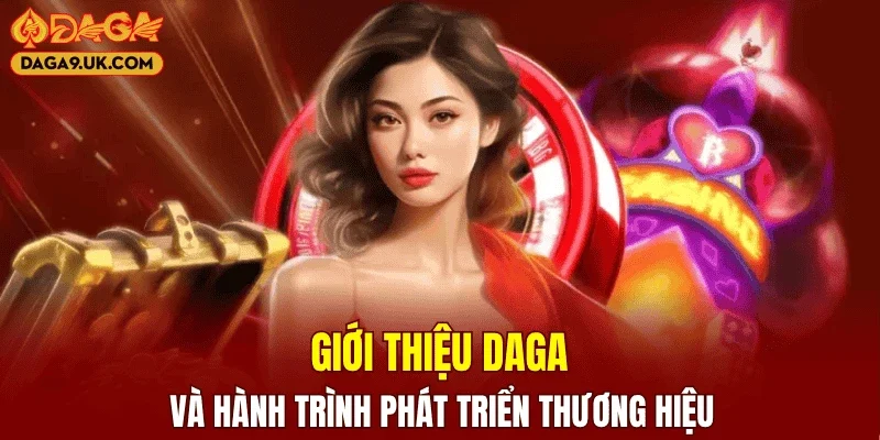 Giới thiệu DAGA và hành trình phát triển thương hiệu